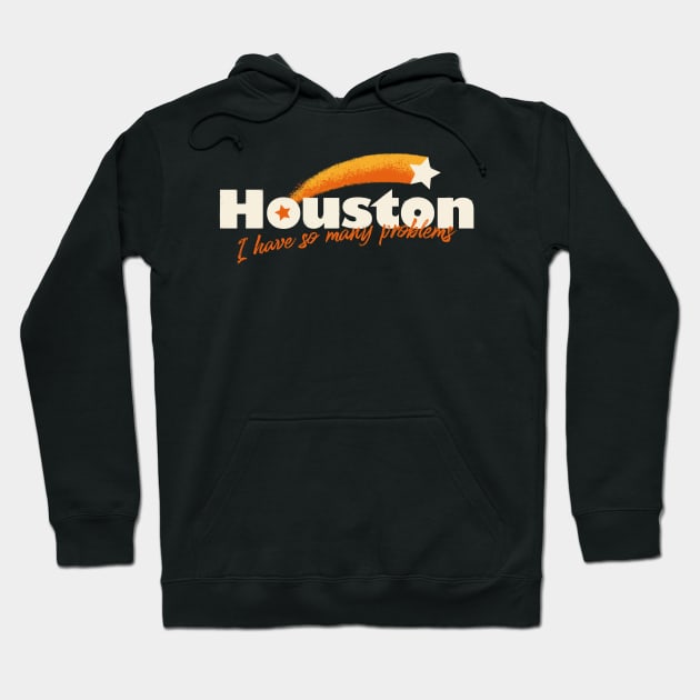 Houston, I Have So Many Problems Hoodie by zawitees